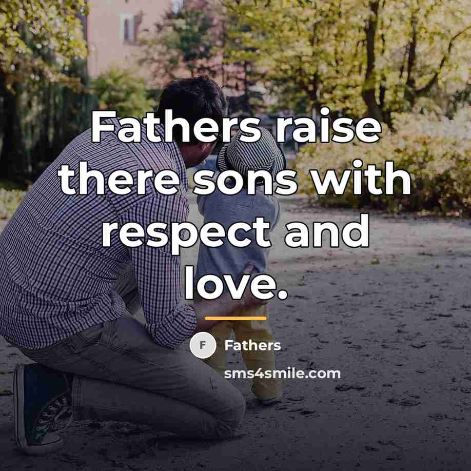 “Fathers raise there sons with respect and love.…” quote by Fathers