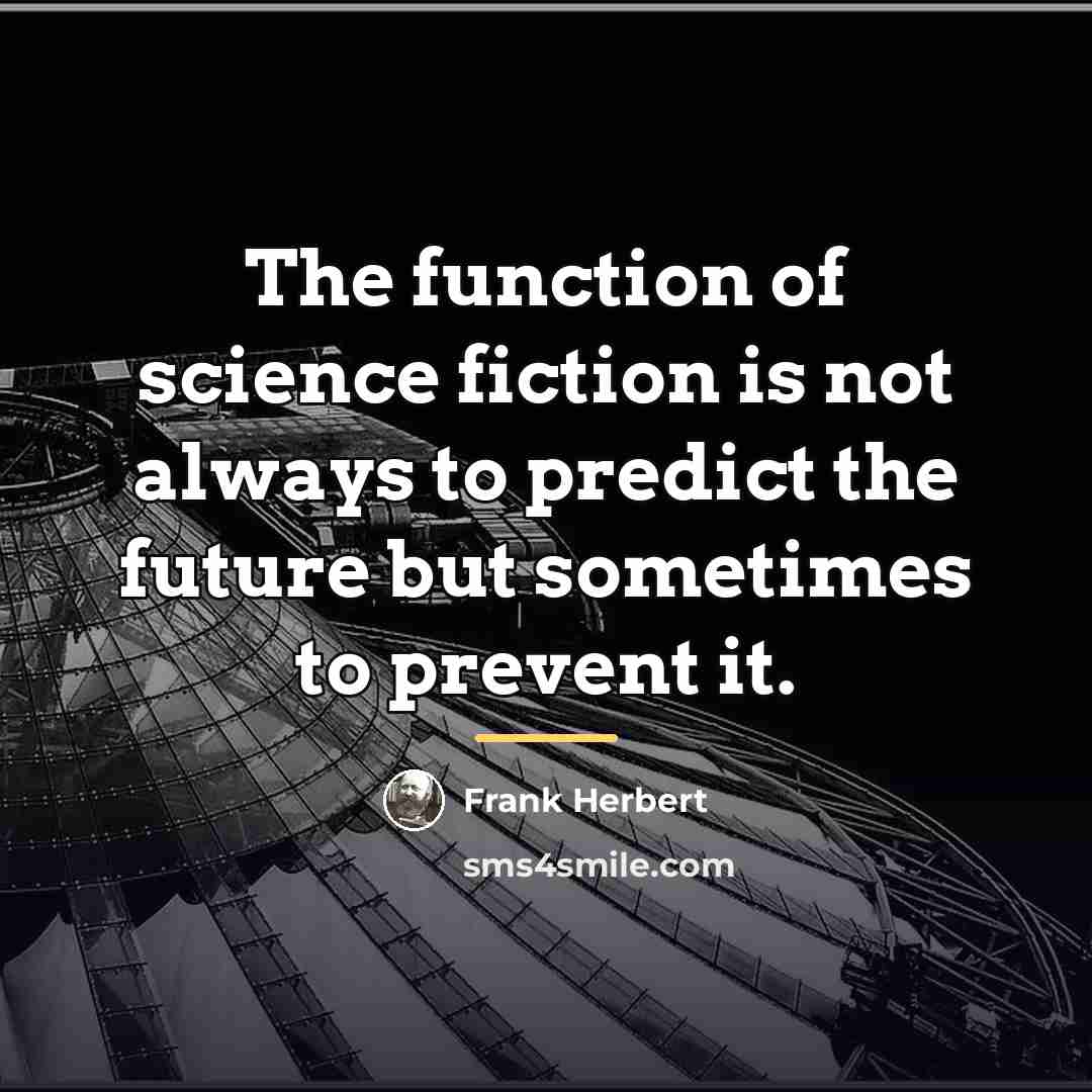 “The function of science fiction is not always to predict…” quote by Frank Herbert