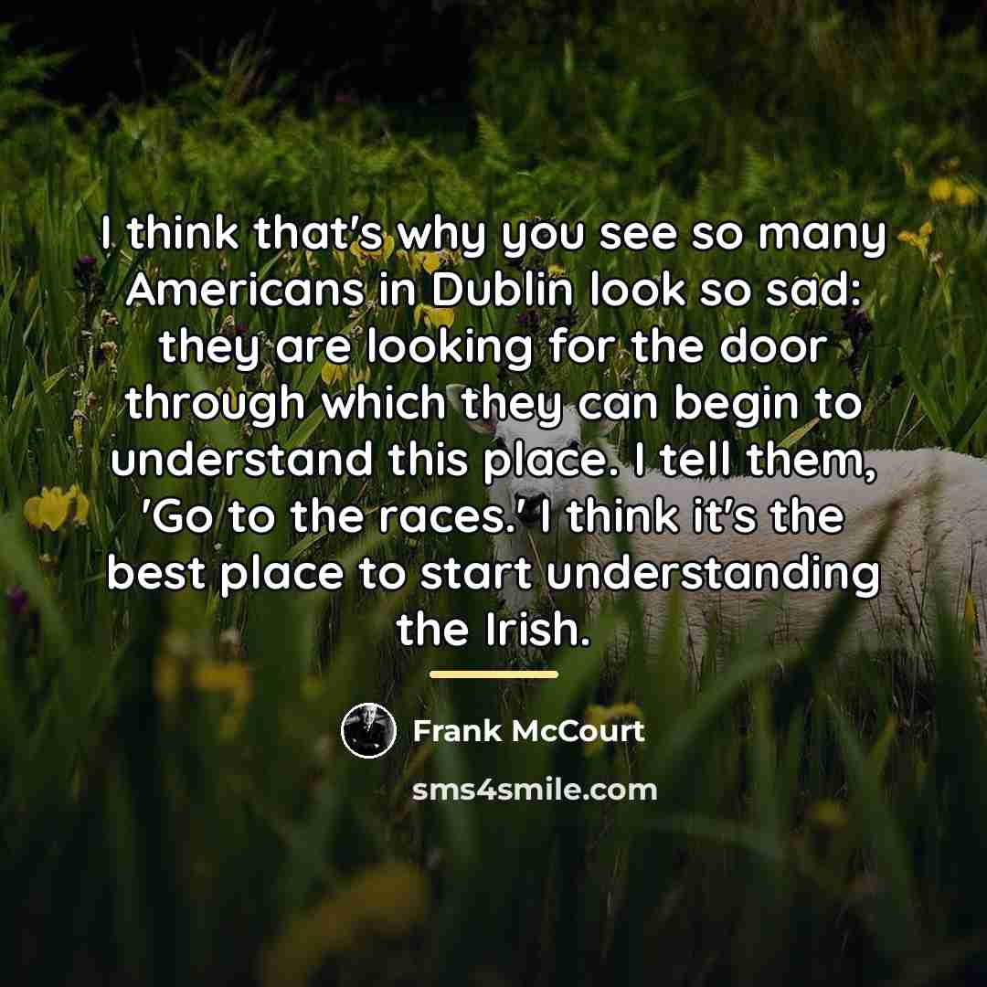 “I think that's why you see so many Americans in…” quote by Frank McCourt