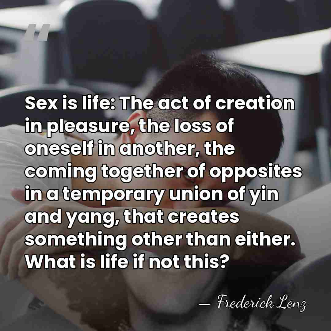 Sex is life: The act of creation in pleasure, the loss of&hellip; - Frederick Lenz
