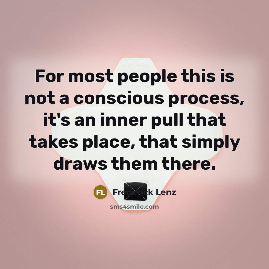 “For most people this is not a conscious process, it's…” quote by Frederick Lenz