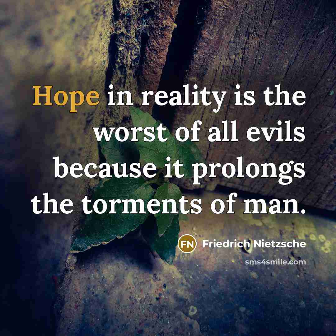 “Hope in reality is the worst of all evils because…” quote by Friedrich Nietzsche