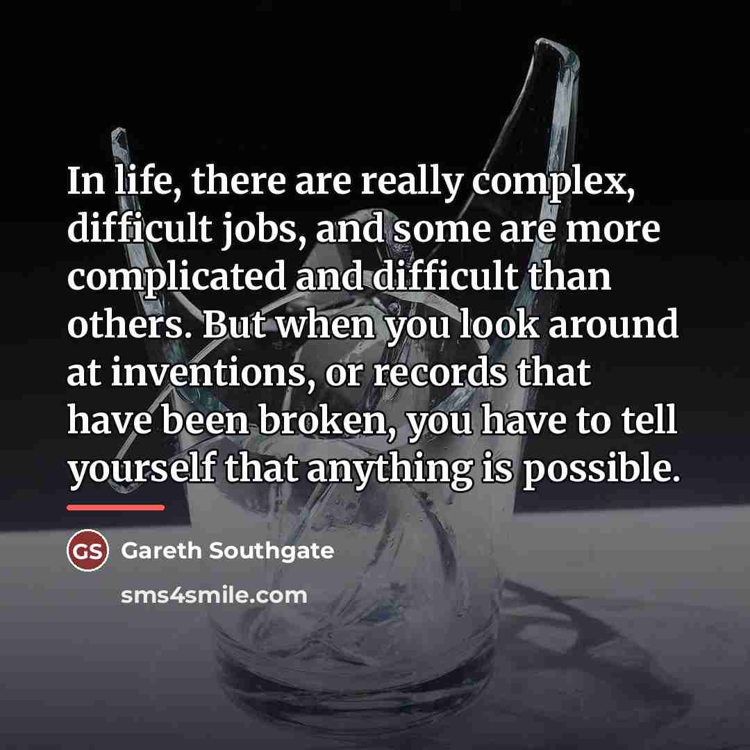 “In life, there are really complex, difficult jobs, and some…” quote by Gareth Southgate