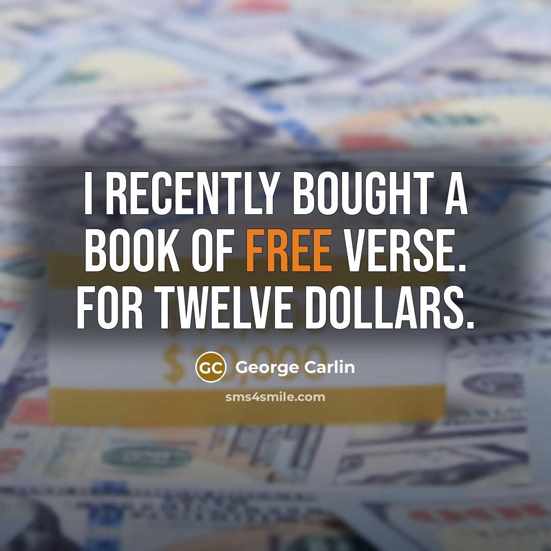 “I recently bought a book of free verse. For twelve…” quote by George Carlin