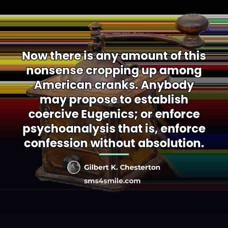 “Now there is any amount of this nonsense cropping up…” quote by Gilbert K. Chesterton