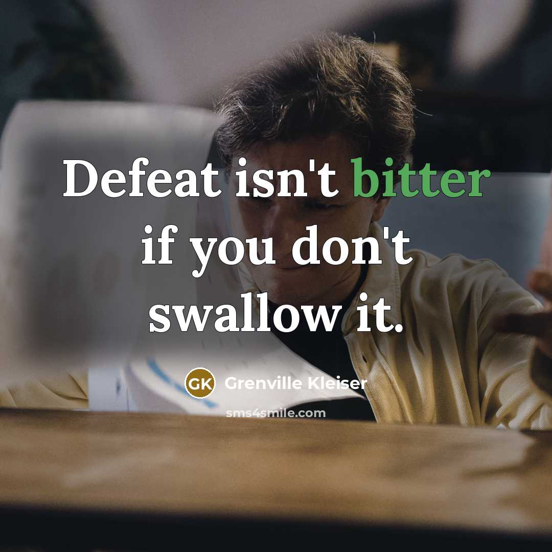 “Defeat isn't bitter if you don't swallow it.…” quote by Grenville Kleiser