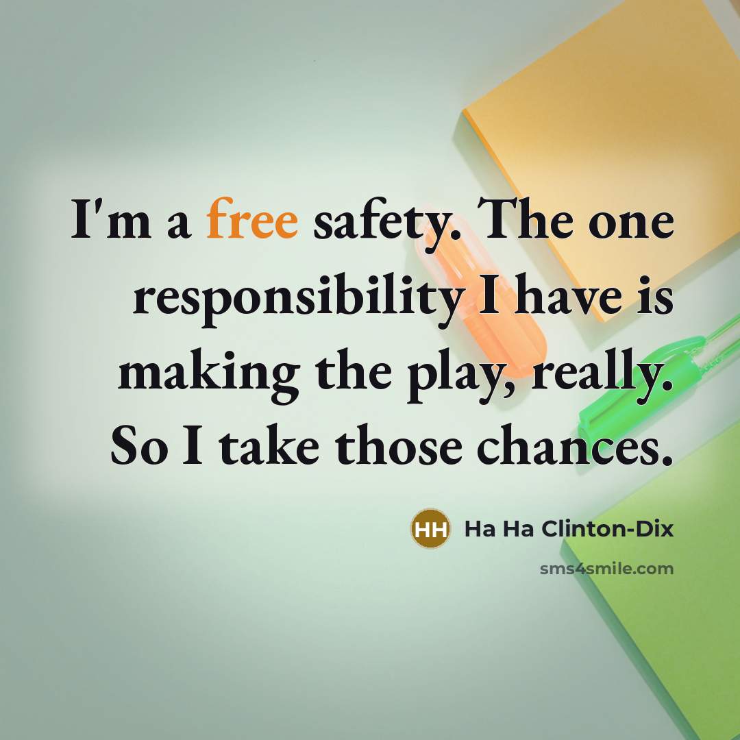 “I'm a free safety. The one responsibility I have is…” quote by Ha Ha Clinton-Dix