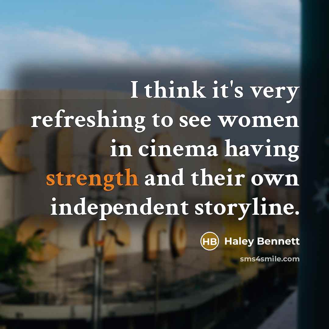 “I think it's very refreshing to see women in cinema…” quote by Haley Bennett