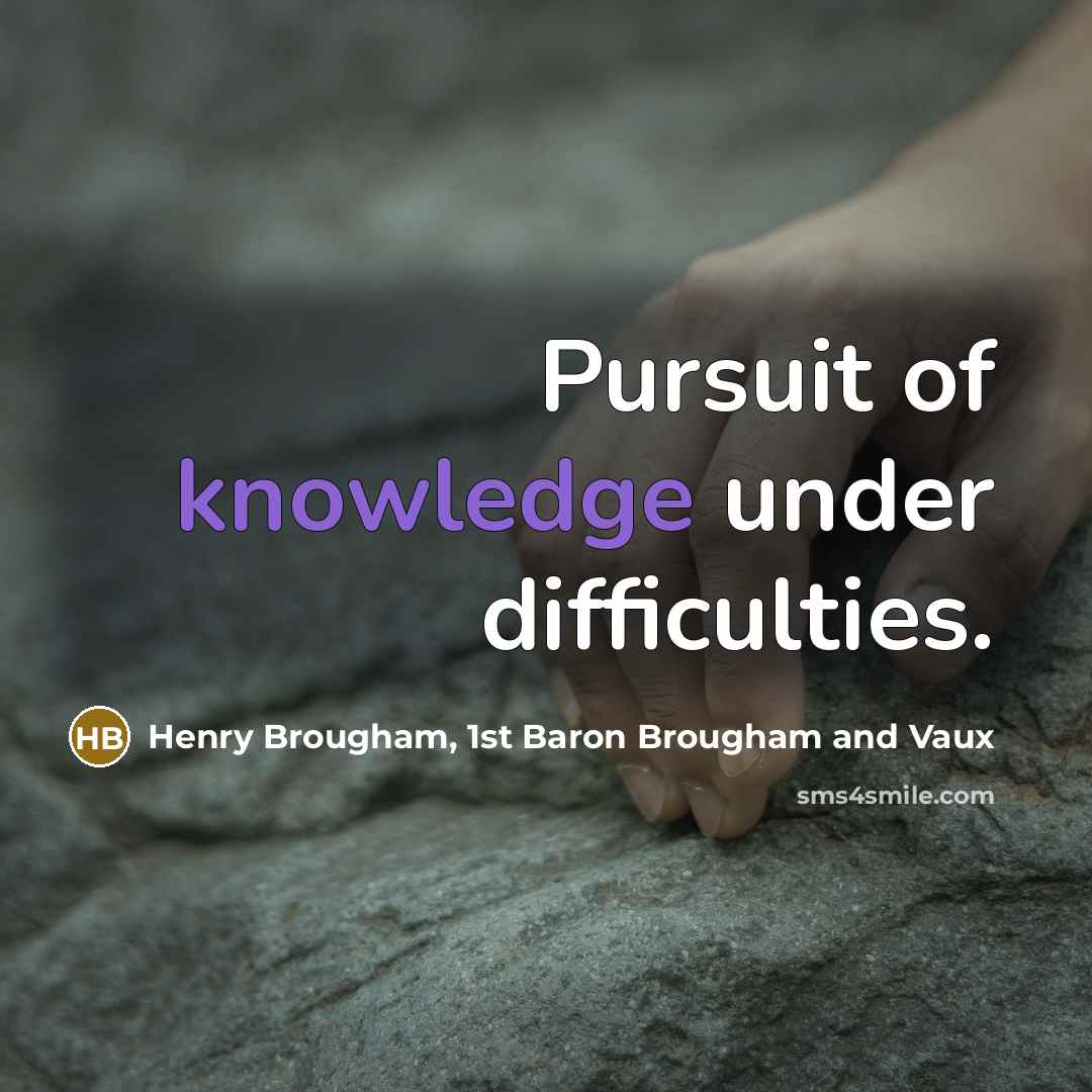 “Pursuit of knowledge under difficulties.…” quote by Henry Brougham, 1st Baron Brougham and Vaux