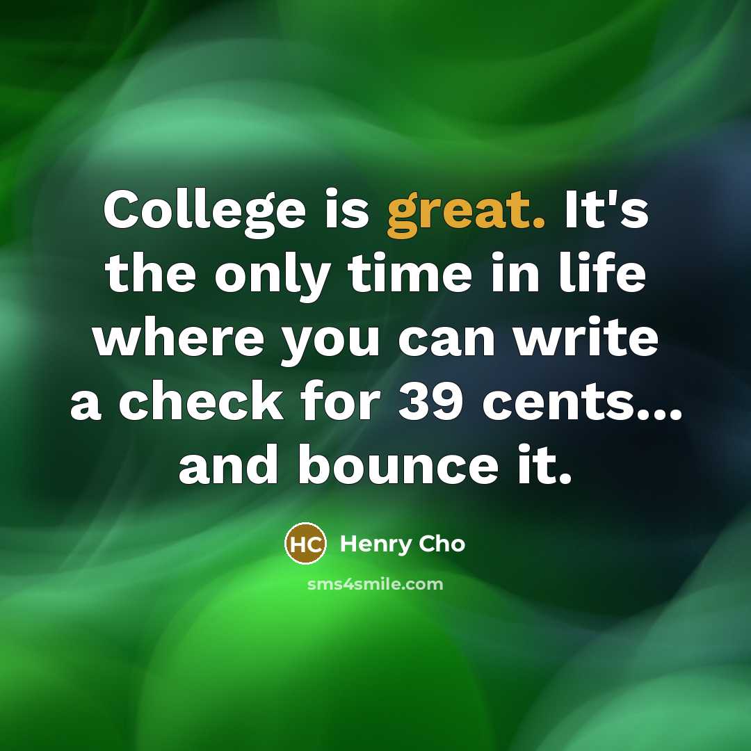 “College is great. It's the only time in life where…” quote by Henry Cho