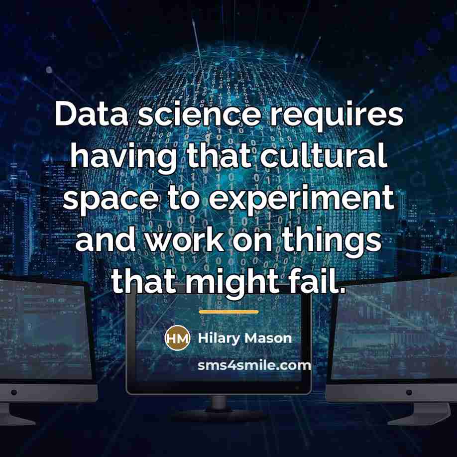 “Data science requires having that cultural space to experiment and…” quote by Hilary Mason
