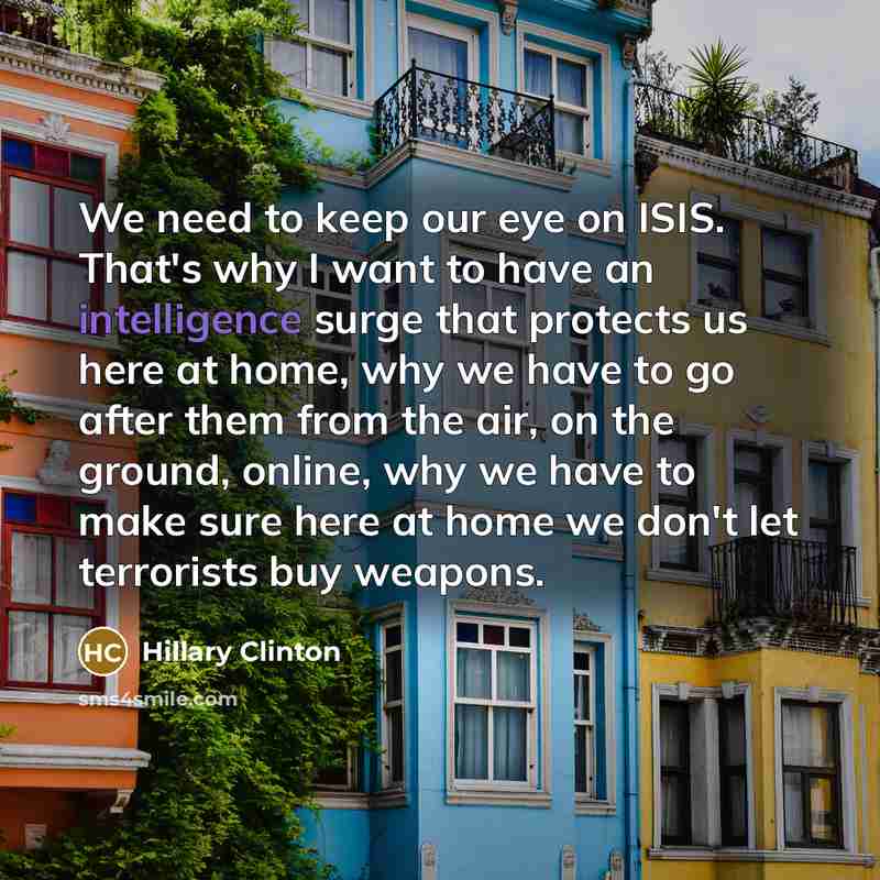 “We need to keep our eye on ISIS. That's why…” quote by Hillary Clinton