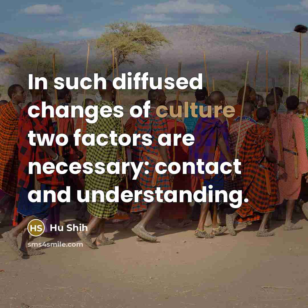 “In such diffused changes of culture two factors are necessary:…” quote by Hu Shih