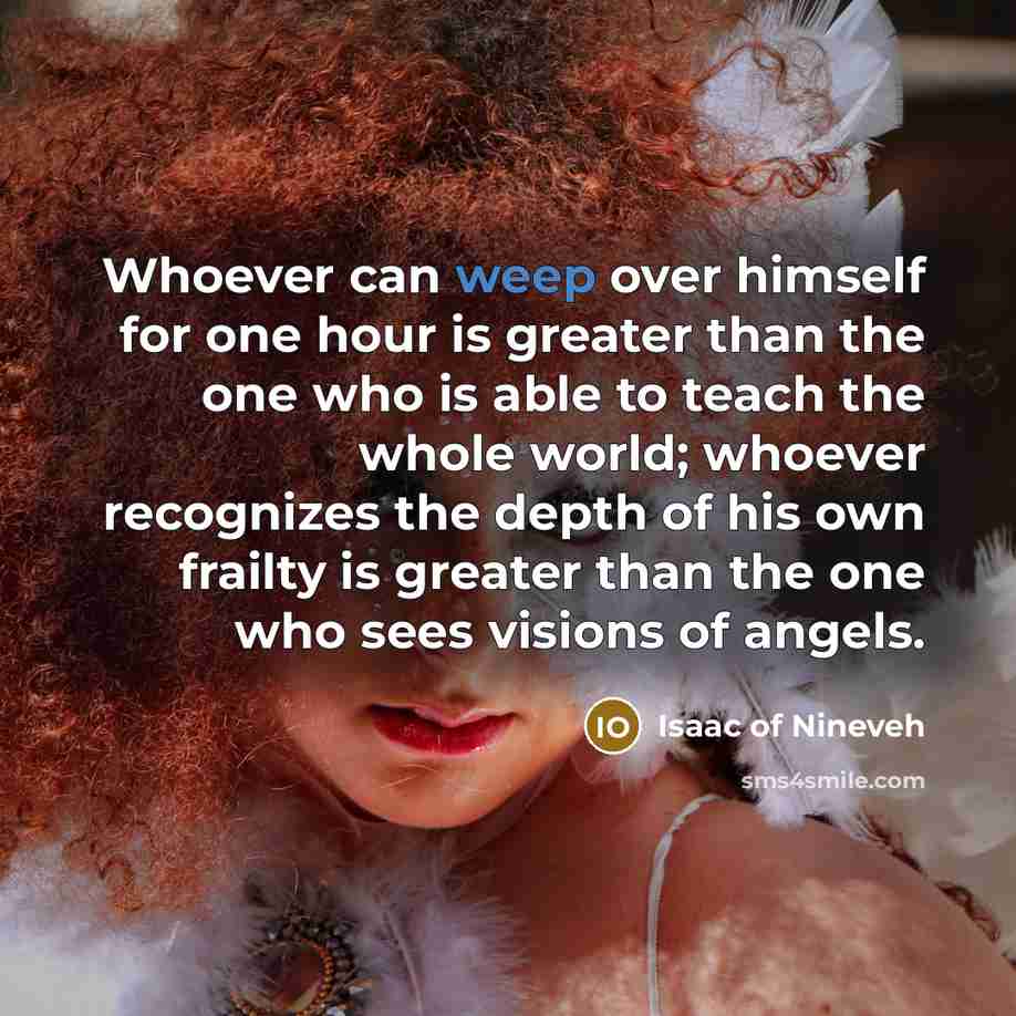 “Whoever can weep over himself for one hour is greater…” quote by Isaac of Nineveh
