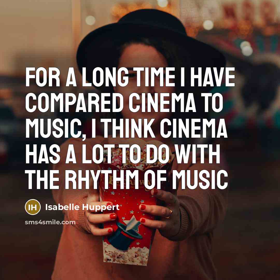 “For a long time I have compared cinema to music,…” quote by Isabelle Huppert