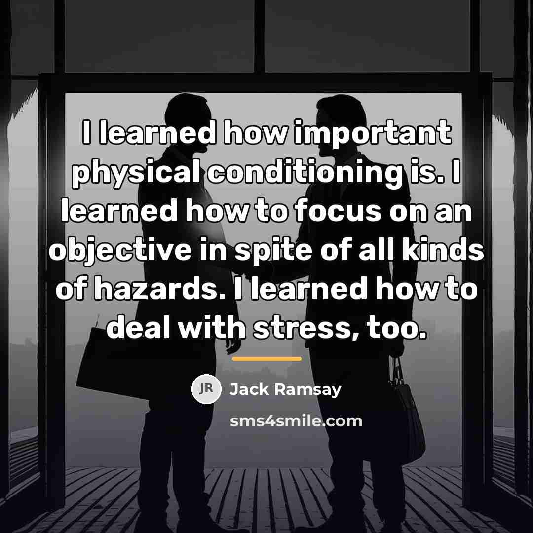 “I learned how important physical conditioning is. I learned how…” quote by Jack Ramsay