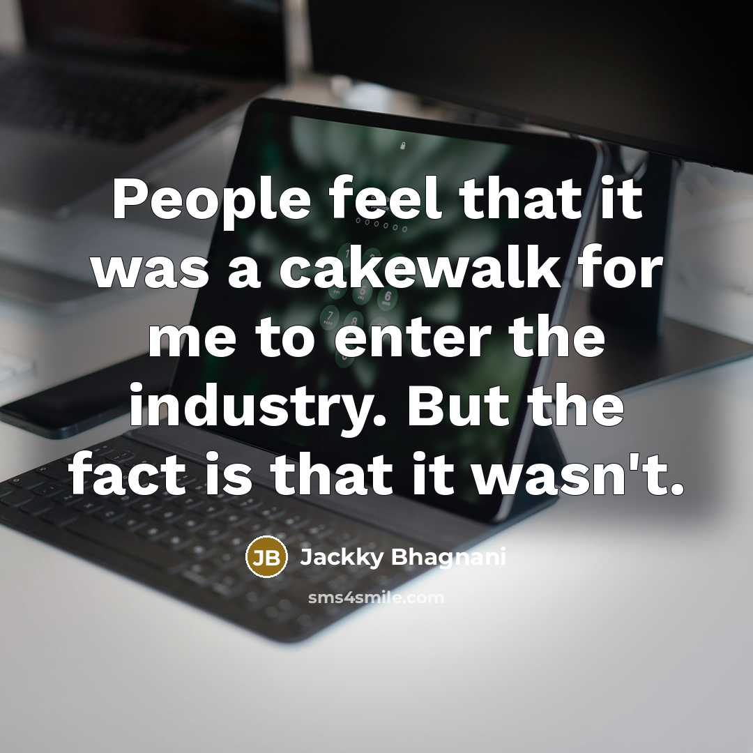 “People feel that it was a cakewalk for me to…” quote by Jackky Bhagnani