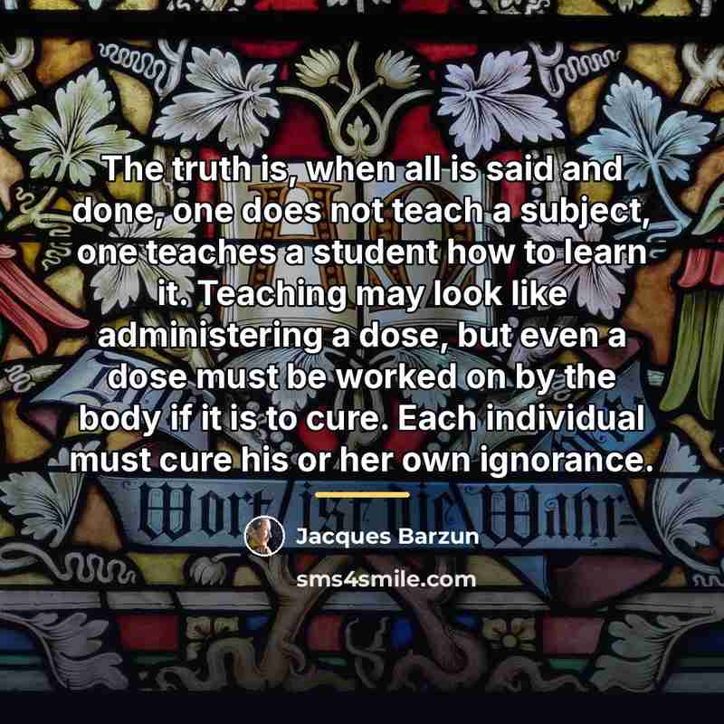 “The truth is, when all is said and done, one…” quote by Jacques Barzun