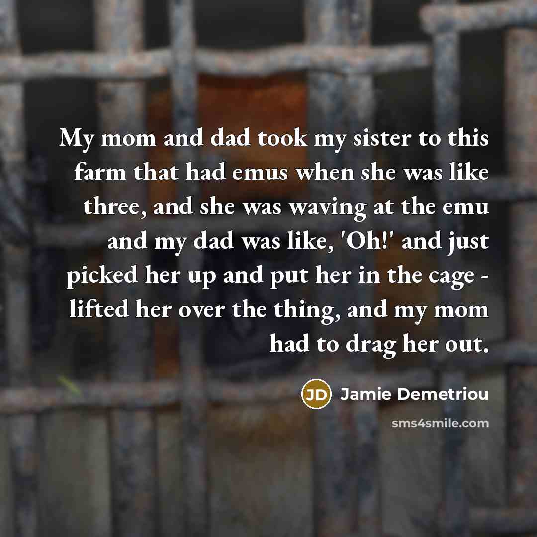 “My mom and dad took my sister to this farm…” quote by Jamie Demetriou