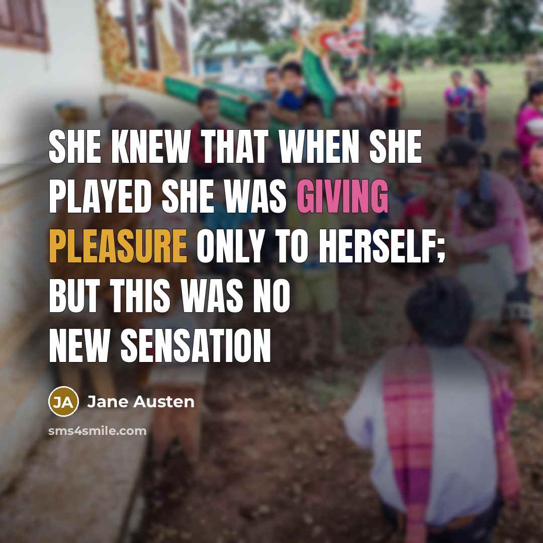“She knew that when she played she was giving pleasure…” quote by Jane Austen
