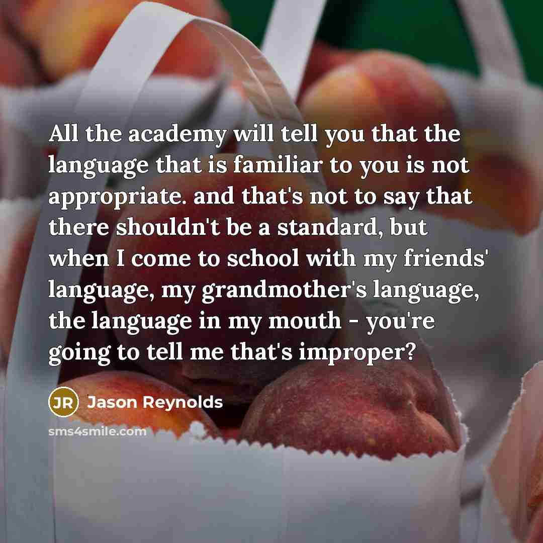 “All the academy will tell you that the language that…” quote by Jason Reynolds