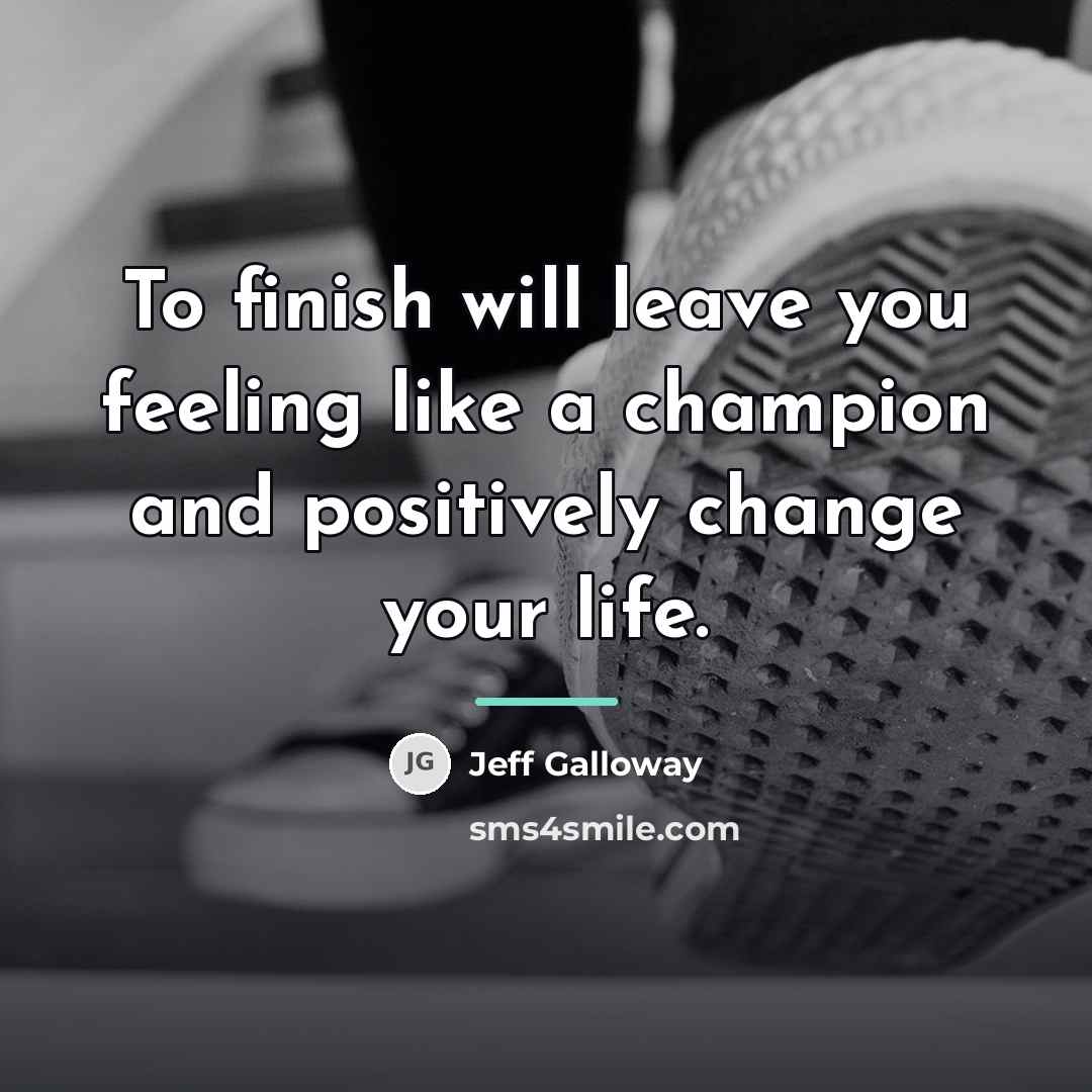 “To finish will leave you feeling like a champion and…” quote by Jeff Galloway