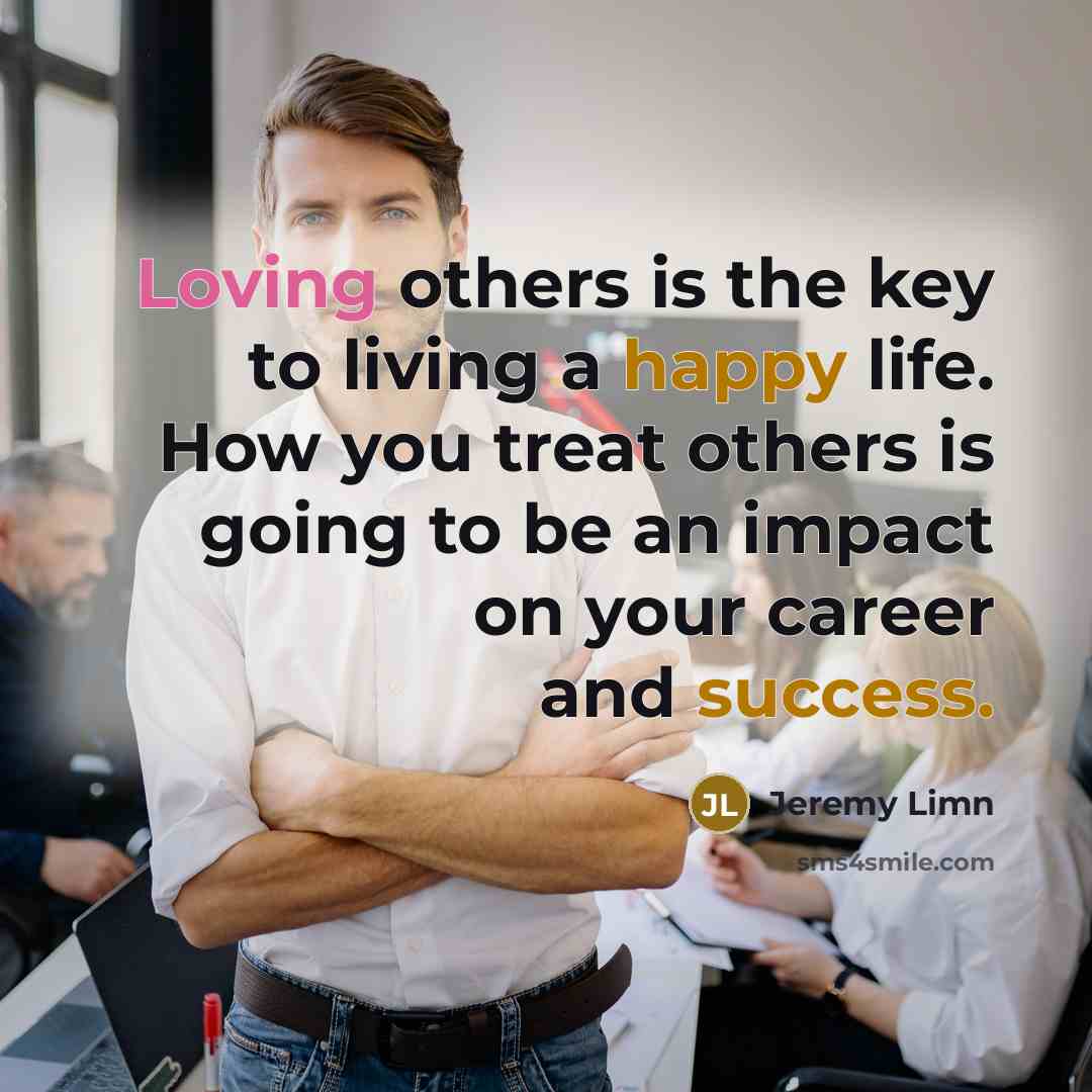 “Loving others is the key to living a happy life.…” quote by Jeremy Limn
