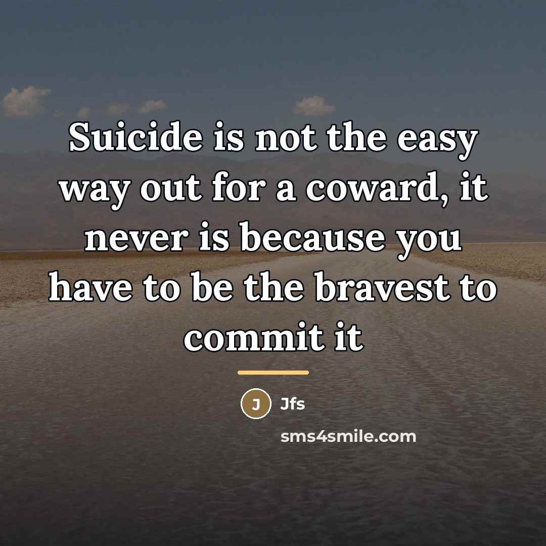 “Suicide is not the easy way out for a coward,…” quote by Jfs