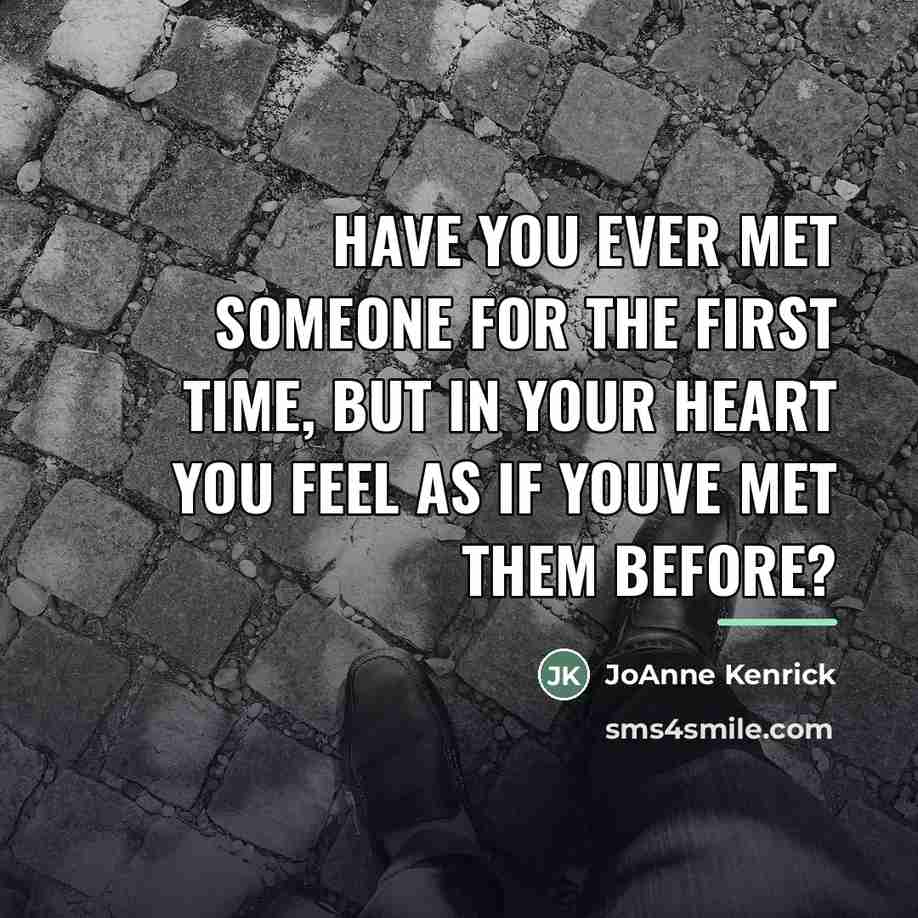 “Have you ever met someone for the first time, but…” quote by JoAnne Kenrick