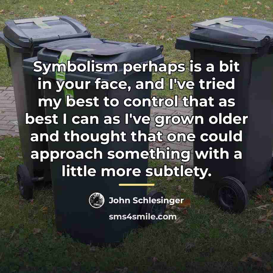 “Symbolism perhaps is a bit in your face, and I've…” quote by John Schlesinger