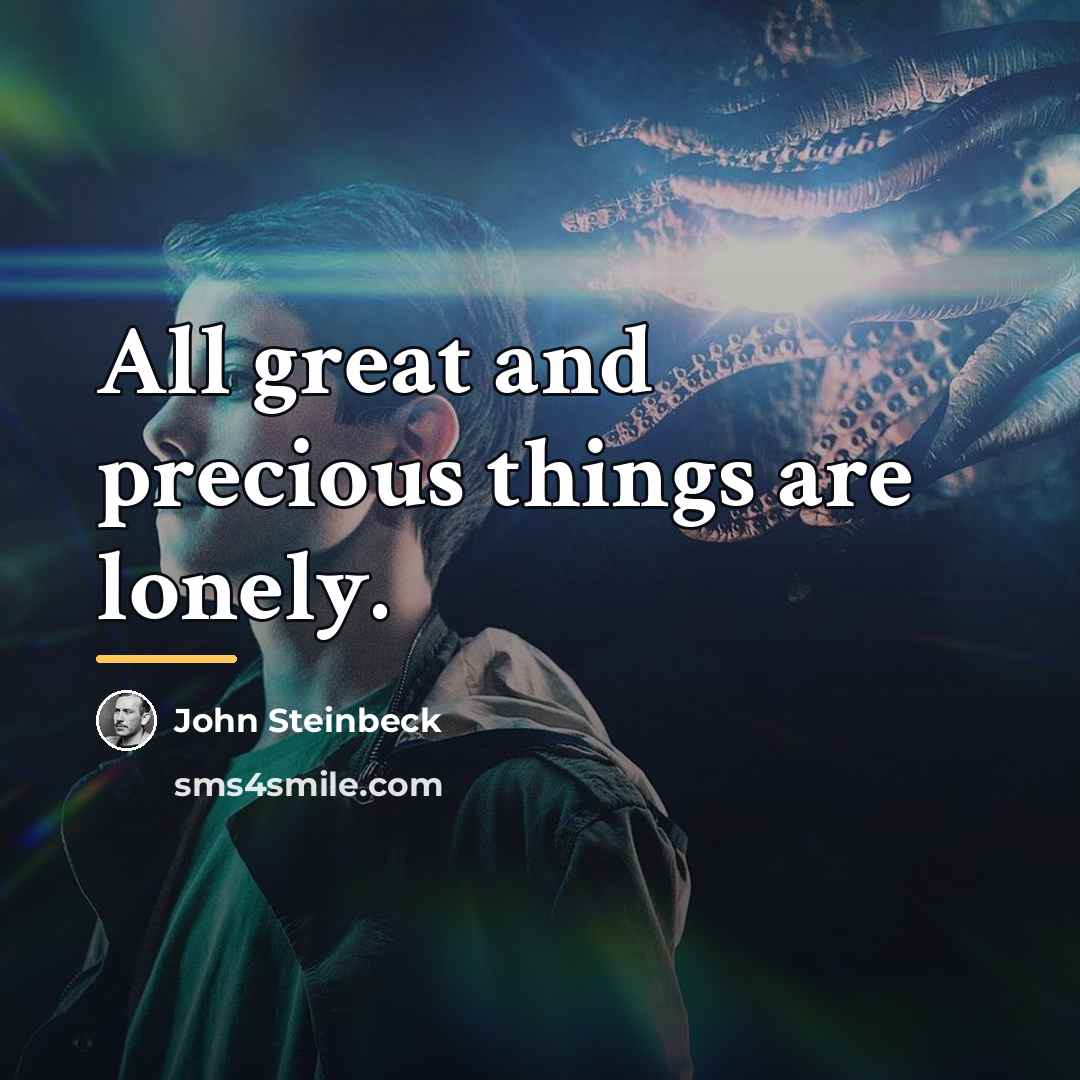 “All great and precious things are lonely.…” quote by John Steinbeck