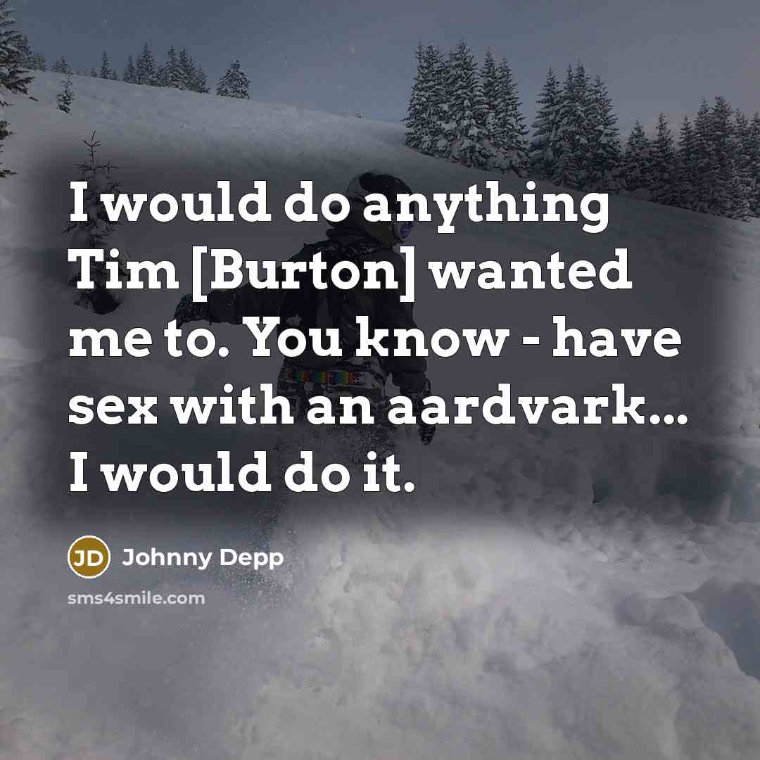 “I would do anything Tim [Burton] wanted me to. You…” quote by Johnny Depp