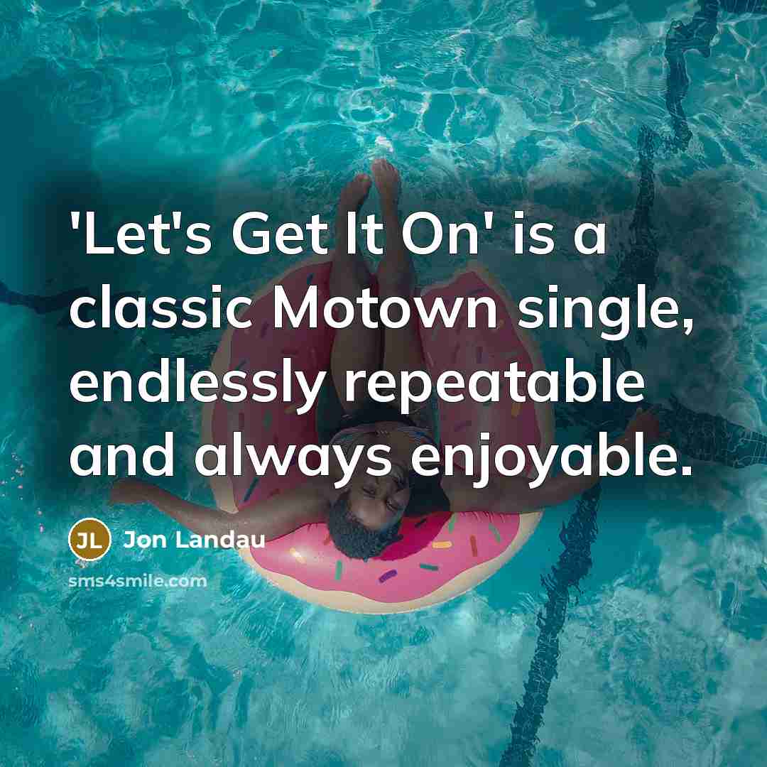 “'Let's Get It On' is a classic Motown single, endlessly…” quote by Jon Landau