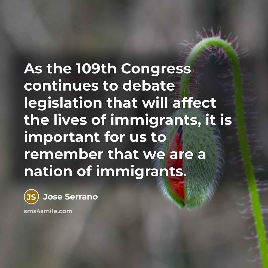 “As the 109th Congress continues to debate legislation that will…” quote by Jose Serrano