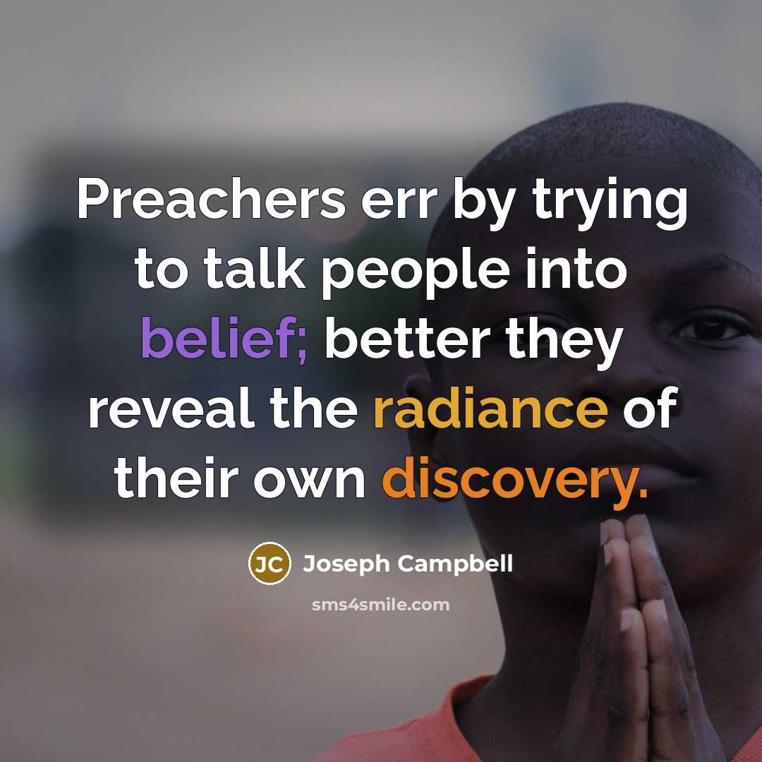 “Preachers err by trying to talk people into belief; better…” quote by Joseph Campbell