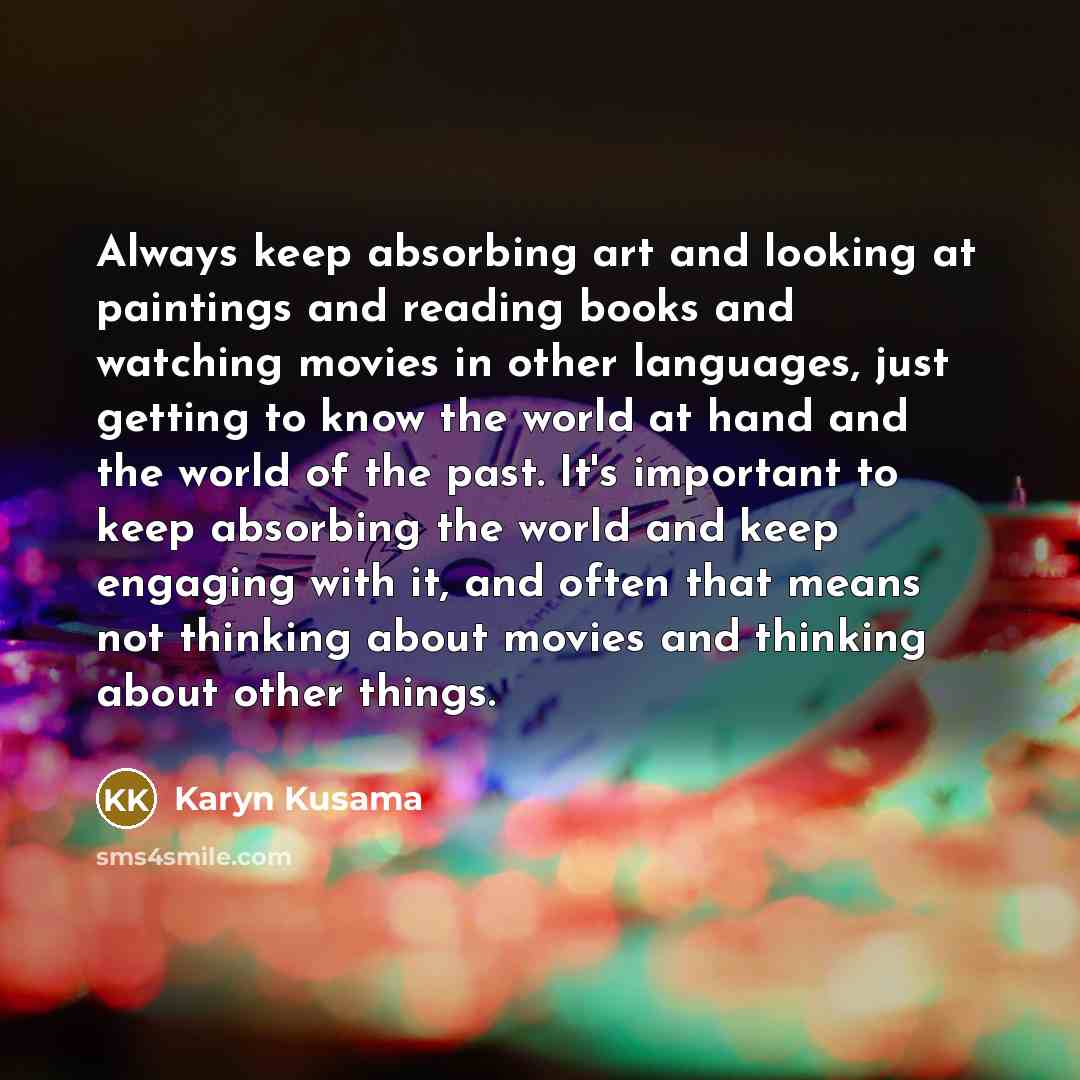 “Always keep absorbing art and looking at paintings and reading…” quote by Karyn Kusama