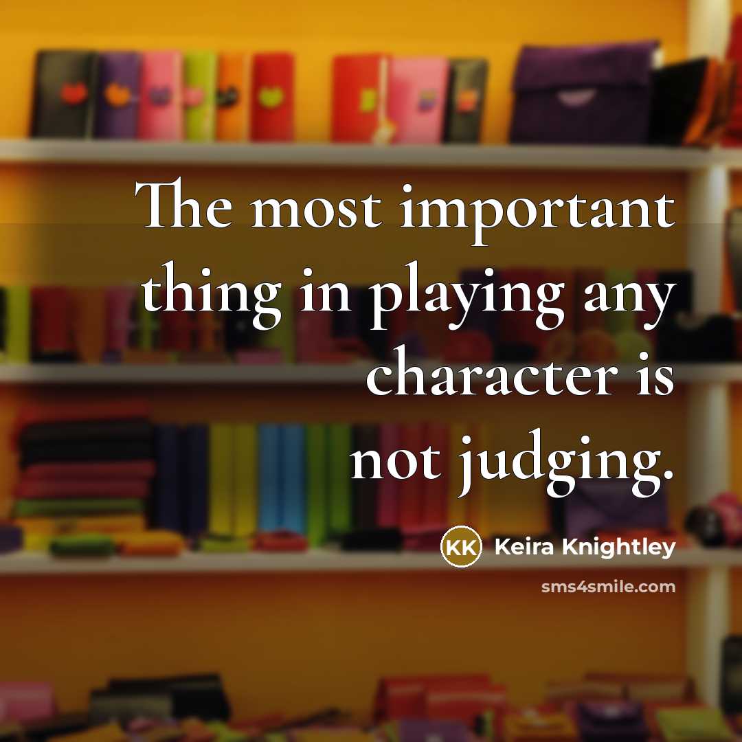 “The most important thing in playing any character is not…” quote by Keira Knightley