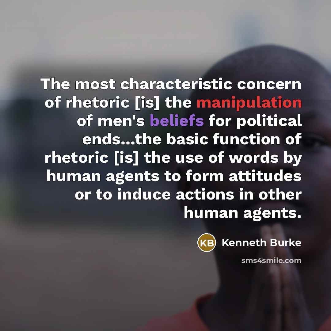 “The most characteristic concern of rhetoric [is] the manipulation of…” quote by Kenneth Burke