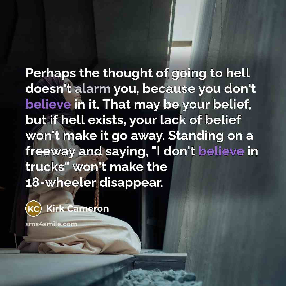 “Perhaps the thought of going to hell doesn't alarm you,…” quote by Kirk Cameron