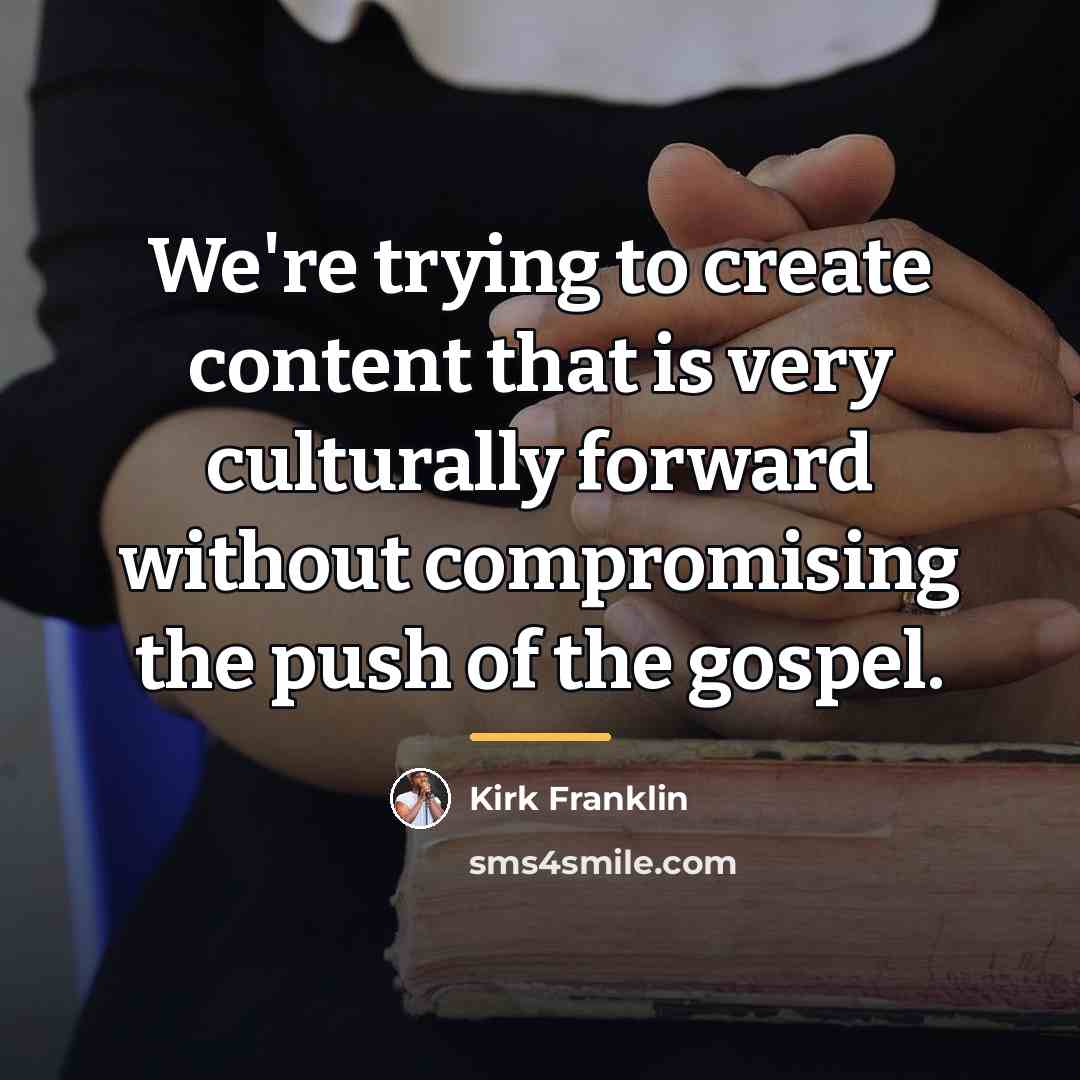 “We're trying to create content that is very culturally forward…” quote by Kirk Franklin