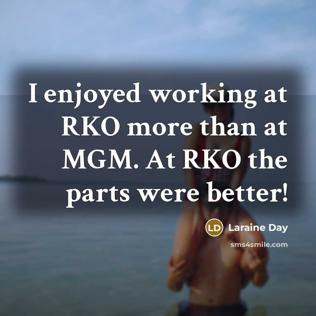 “I enjoyed working at RKO more than at MGM. At…” quote by Laraine Day