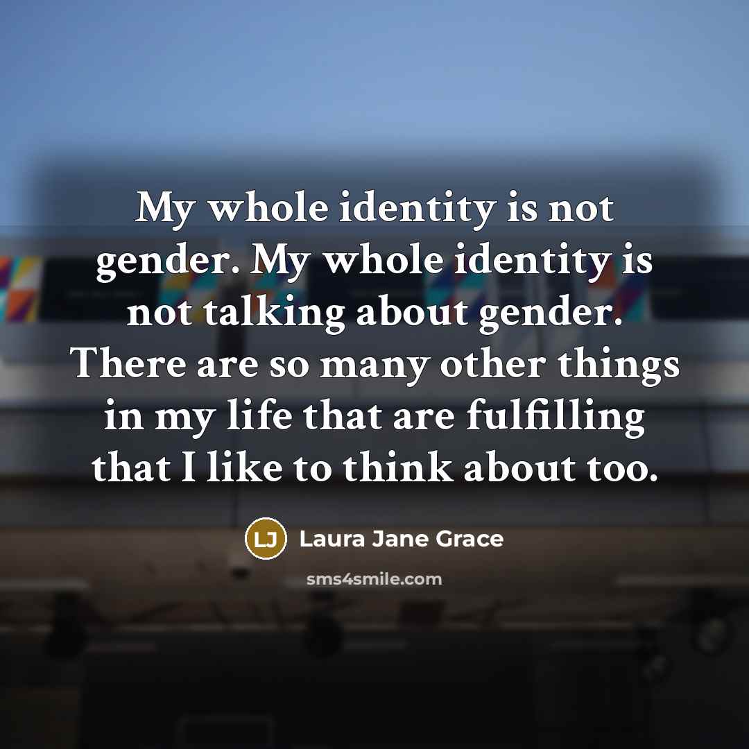“My whole identity is not gender. My whole identity is…” quote by Laura Jane Grace