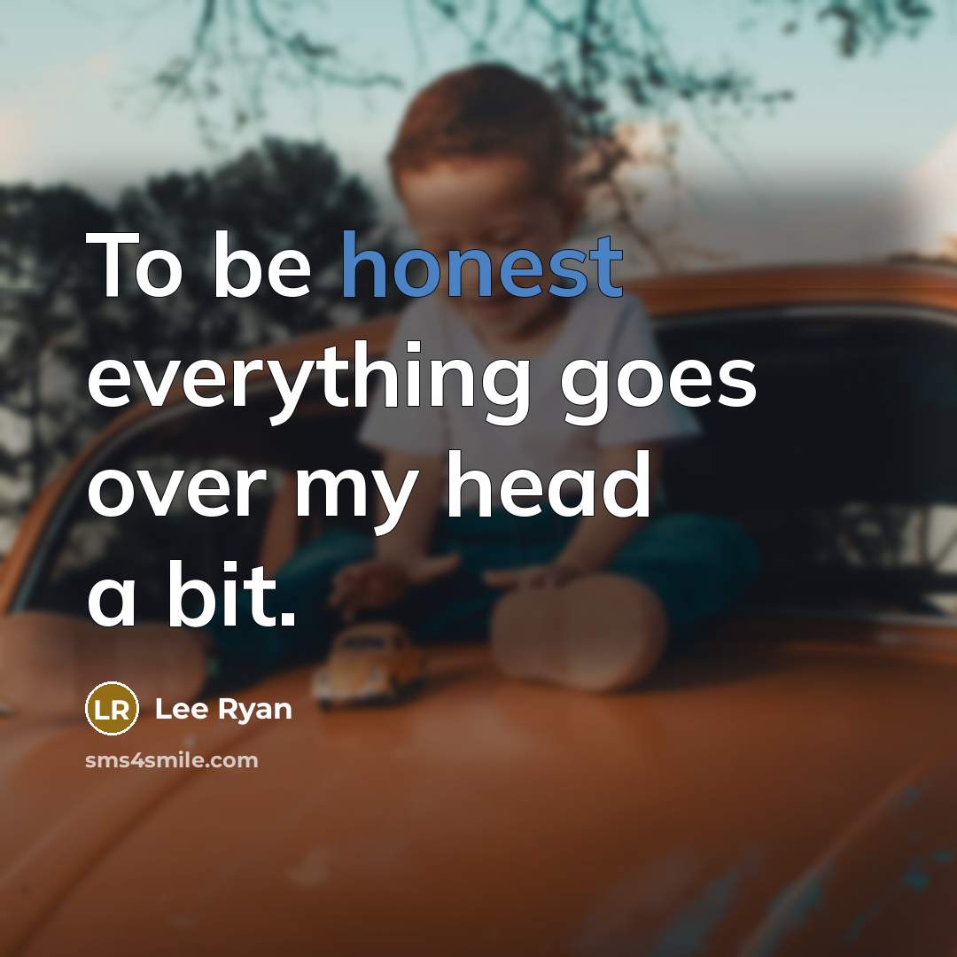 “To be honest everything goes over my head a bit.…” quote by Lee Ryan