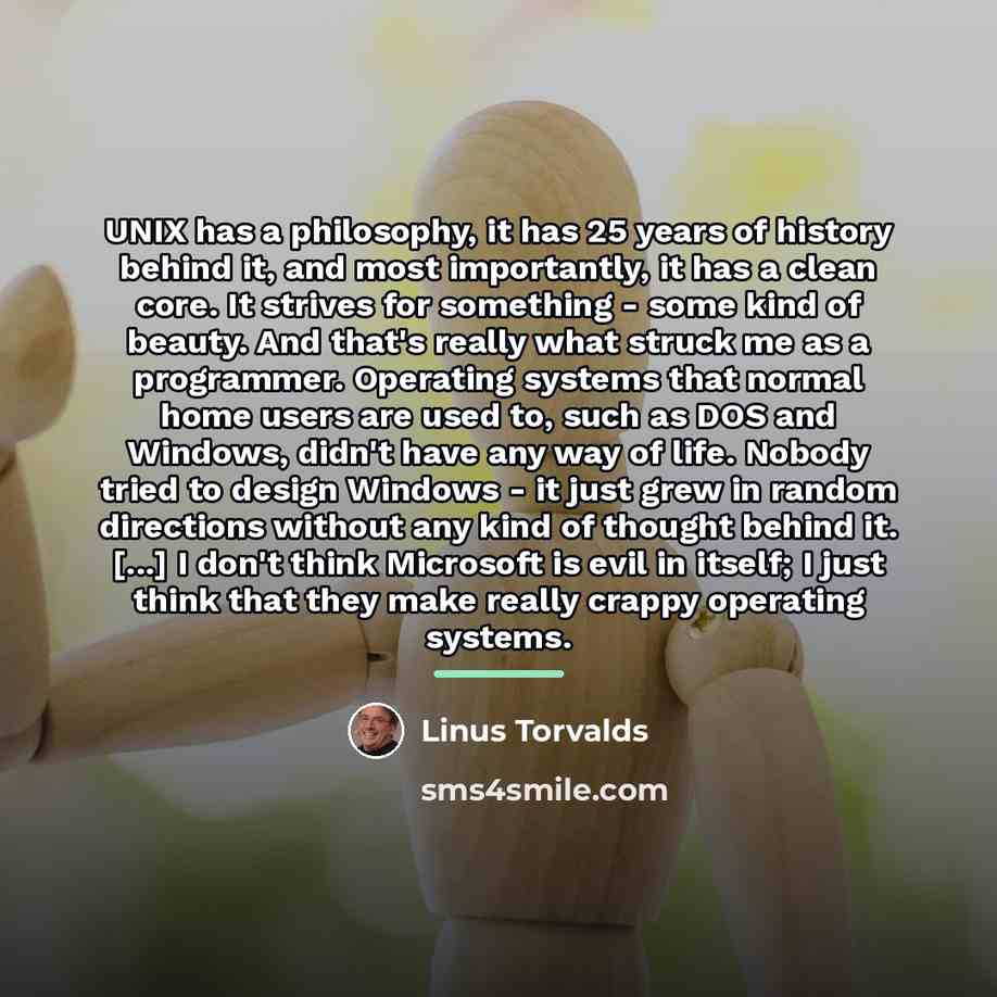 “UNIX has a philosophy, it has 25 years of history…” quote by Linus Torvalds
