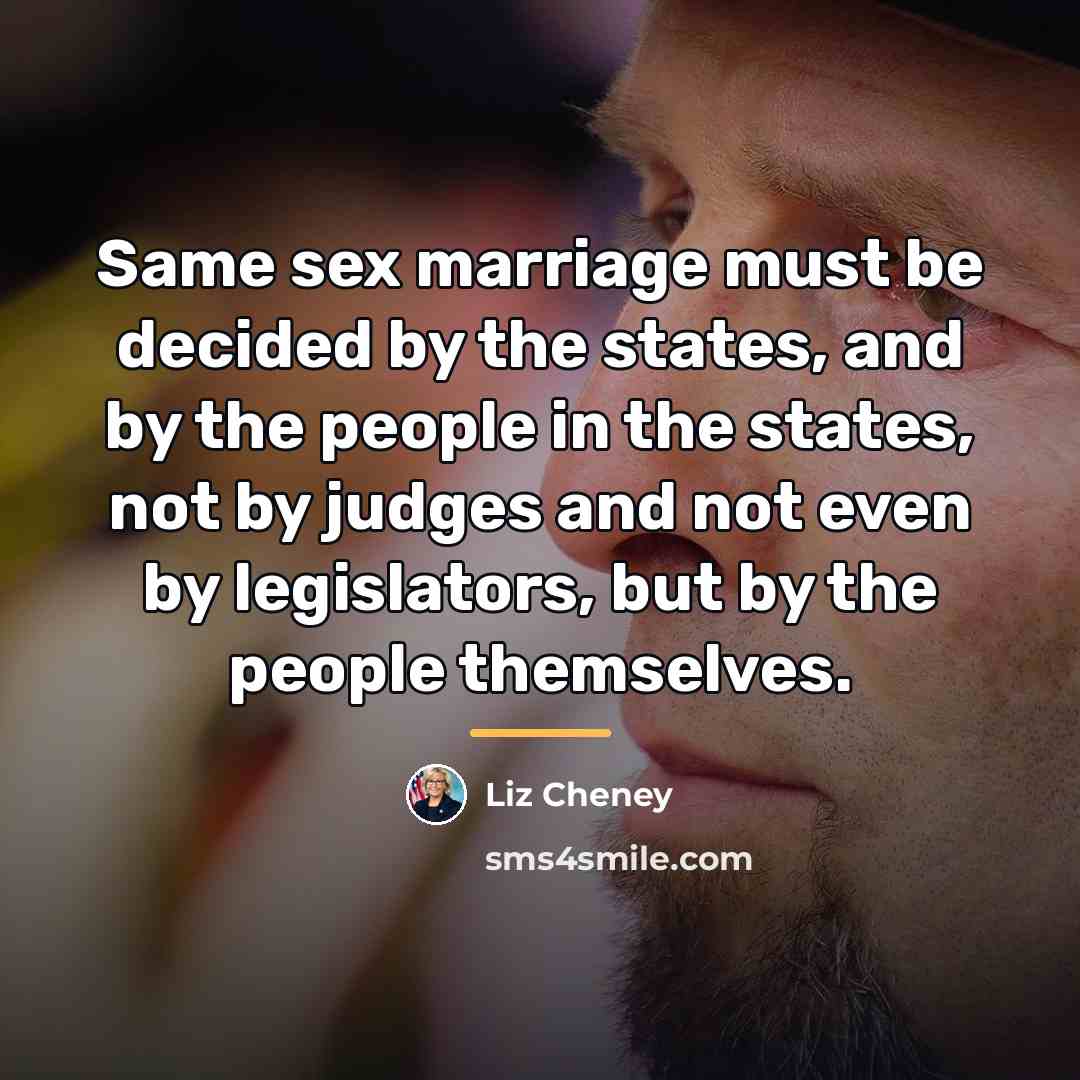 “Same sex marriage must be decided by the states, and…” quote by Liz Cheney