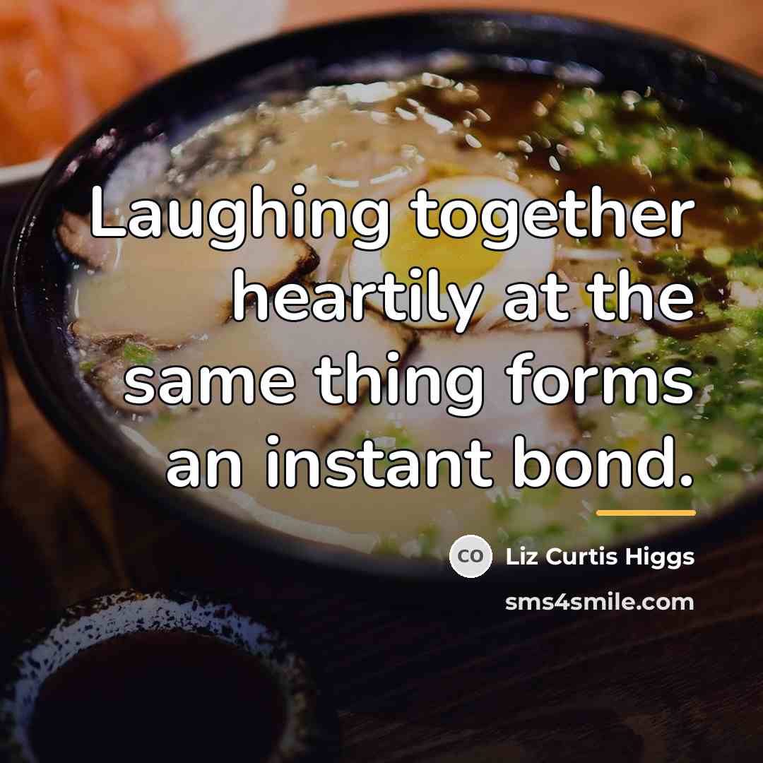 “Laughing together heartily at the same thing forms an instant…” quote by Liz Curtis Higgs