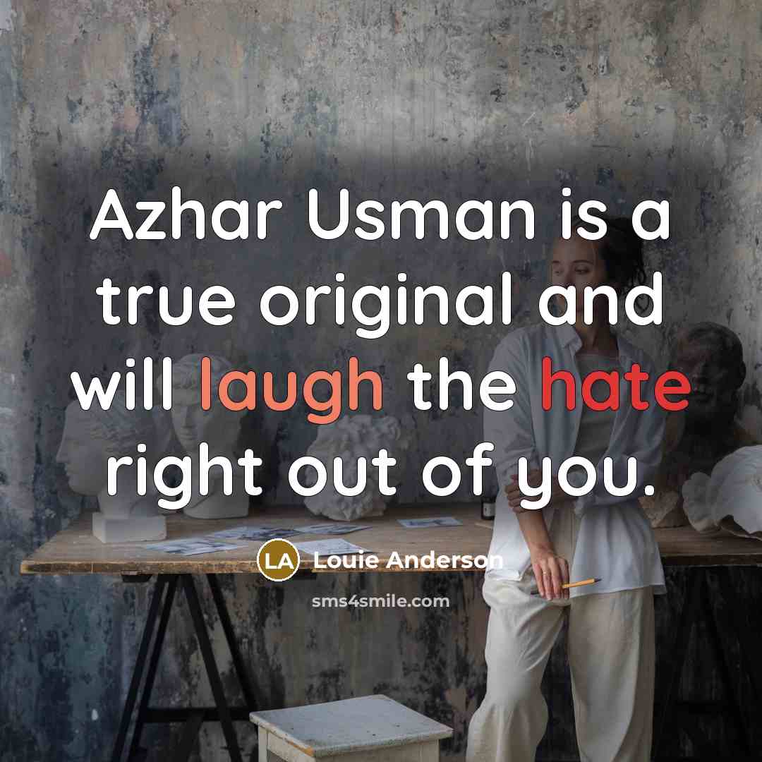 “Azhar Usman is a true original and will laugh the…” quote by Louie Anderson