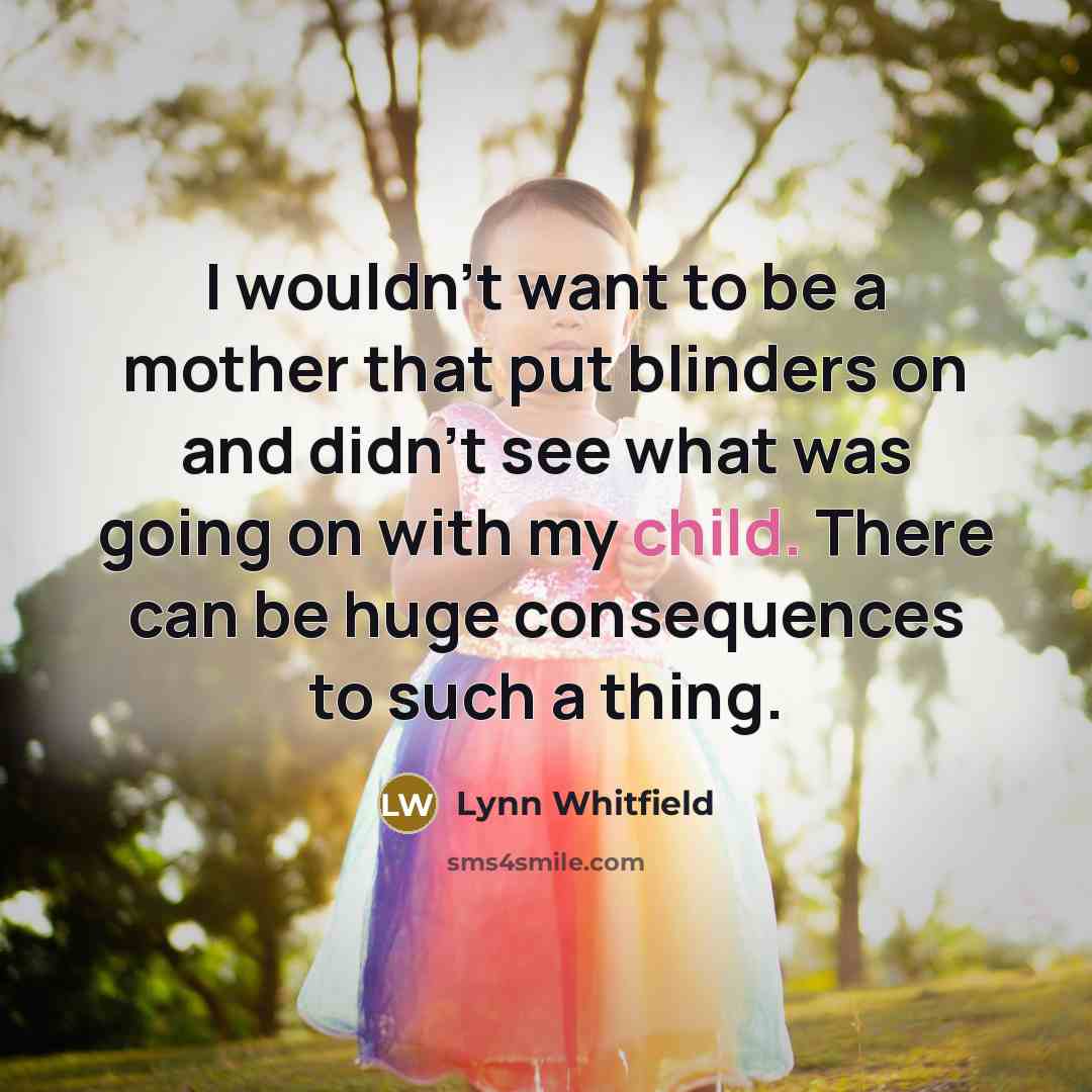 “I wouldn't want to be a mother that put blinders…” quote by Lynn Whitfield