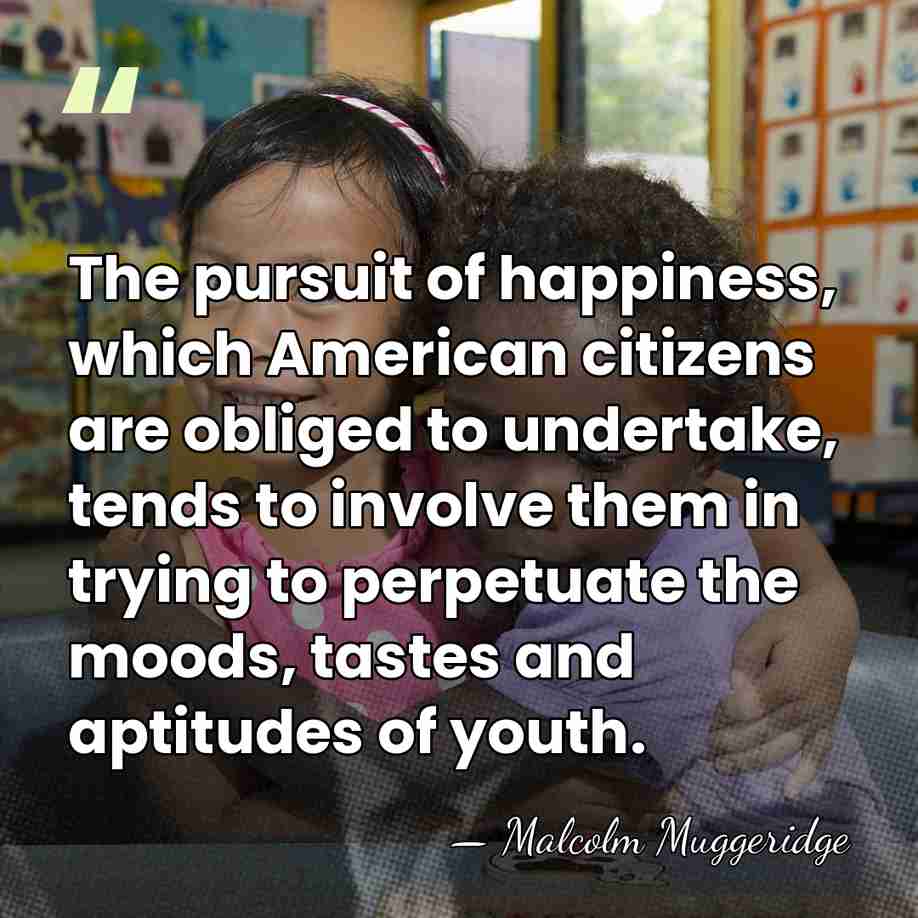 The pursuit of happiness, which American citizens are obliged to undertake, tends&hellip; - Malcolm Muggeridge