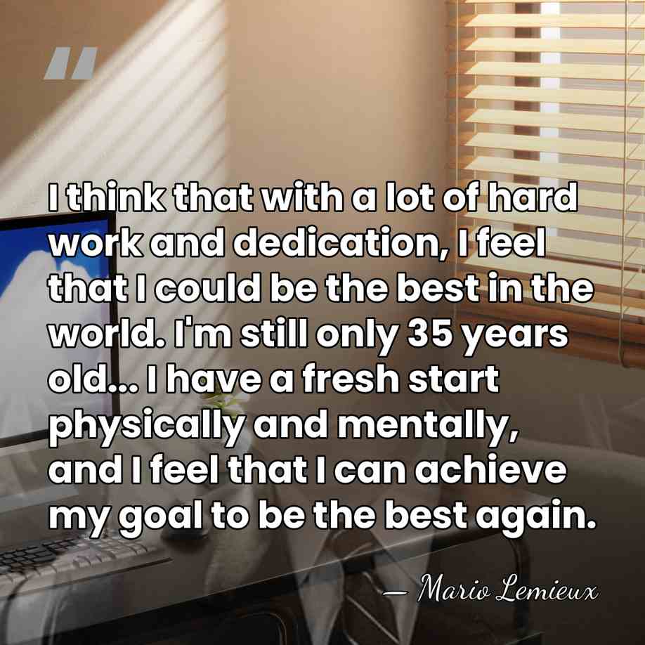 I think that with a lot of hard work and dedication, I&hellip; - Mario Lemieux
